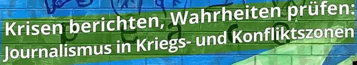Krisen berichten, Wahrheiten prüfen.