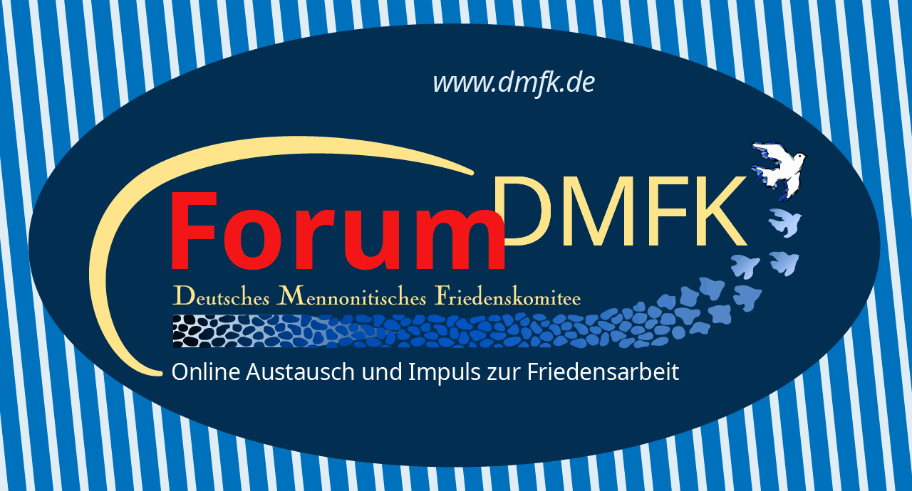 DMFK-Forum, Deutsches Mennonitischs Friedenskomitee (DMFK).