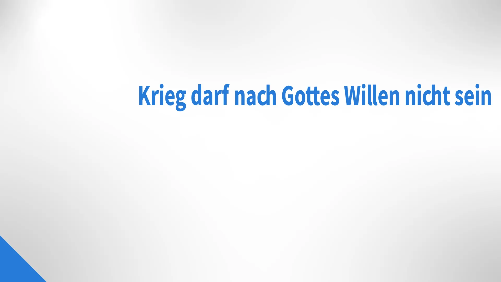 Krieg darf nach Gottes Willen nicht sein.